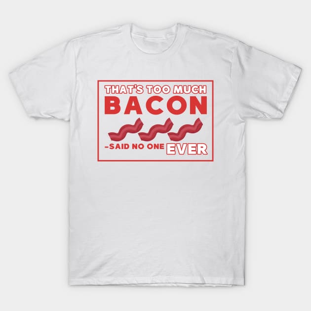 That's too much bacon said no one ever T-Shirt by Mesyo